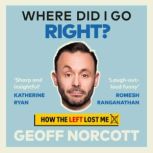 Where Did I Go Right?, Geoff Norcott