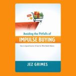 Avoiding the Pitfalls of Impulse Buyi..., Jez Grimes