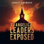 Evangelical Leaders Exposed The Hidd..., Garrett Ainsworth