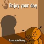 Enjoy your day, Quantajah Murry