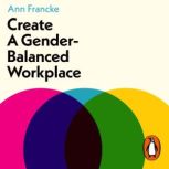 Create a GenderBalanced Workplace, Ann Francke