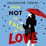 How Not to Fall in Love, Jacqueline Firkins
