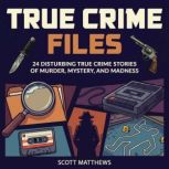 True Crime Files 24 Disturbing True ..., Scott Matthews