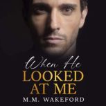 When He Looked At Me, M.M. Wakeford