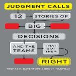 Judgment Calls Twelve Stories of Big Decisions and the Teams That Got Them Right, Thomas H Davenport