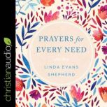 Prayers for Every Need, Linda Evans Shepherd