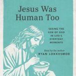 Jesus Was Human Too, Ryan Lokkesmoe