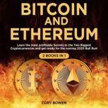 Bitcoin and Ethereum 2 Books in 1: Learn the most profitable Secrets to the Two biggest Cryptocurrencies and get ready for the 2020 Bull Run!, Cory Bowen
