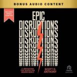 Epic Disruptions, Scott D. Anthony
