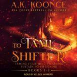 To Tame A Shifter Complete Box Set, A.K. Koonce