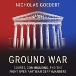Ground War Courts, Commissions, and the Fight over Partisan Gerrymanders, Nicholas Goedert