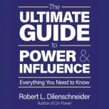 The Ultimate Guide to Power and Influ..., Robert L. Dilenschneider