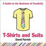 TShirts and Suits A Guide to the Bu..., David Parrish