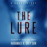 The Lure A Short Story, Harambee K. Grey-Sun