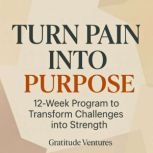 Turn Pain Into Purpose, Gratitude Ventures