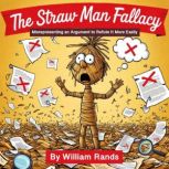 The Straw Man Fallacy, William Rands