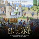 Medieval England The History of Engl..., Charles River Editors