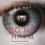 Do No Harm, L V Hay