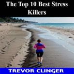 The Top 10 Best Stress Killers, Trevor Clinger