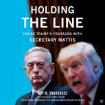 Holding the Line Inside Trump's Pentagon with Secretary Mattis, Guy M. Snodgrass