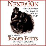 Next of Kin What Chimpanzees Tell Us About Who We Are, Roger Fouts