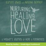 Nurturing Healing Love, Scarlett Lewis