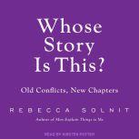 Whose Story Is This? Old Conflicts, New Chapters, Rebecca Solnit