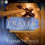 Becoming A Prayer Warrior, Elizabeth Alves