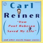 How Paul Robeson Saved My Life, Carl Reiner