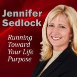 Running Toward Your Life Purpose, Jennifer Sedlock