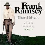 Frank Ramsey A Sheer Excess of Powers, Cheryl Misak