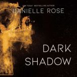 Dark Shadow, Danielle Rose