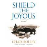 Shield the Joyous, Chad Holley