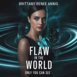 A flaw in the world only you can see, Brittany Renee Annis