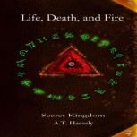 Life, Death, and Fire, A.T. Haessly