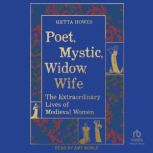 Poet, Mystic, Widow, Wife, Hetta Howes