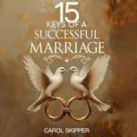 15 Keys of a Successful Marriage, Carol Skipper