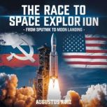 The Race to Space Exploration  From ..., Augustus Ruiz