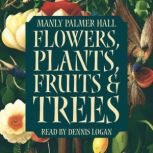 Flowers, Plants, Fruits, and Trees, Manly Palmer Hall