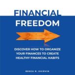 Financial Freedom Discover How To Or..., Benja R. Khirvin