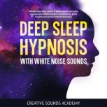 Deep Sleep Hypnosis With White Noise ..., Creative Sounds Academy