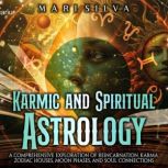 Karmic and Spiritual Astrology A Com..., Mari Silva