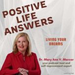 Positive Life Answers Living Your Dr..., Dr. Maryann Mercer