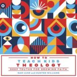How to Teach Kids Theology, Sam Luce