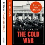 The Cold War History in an Hour, Rupert Colley