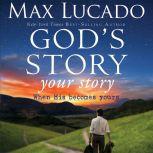 God's Story, Your Story When His Becomes Yours, Max Lucado
