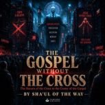 THE GOSPEL WITHOUT THE CROSS, Shaul of the way