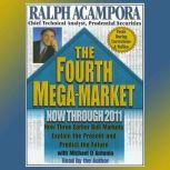The Fourth Mega  Market How Three Earlier Bull Markets Explain the Present and Predict the Future., Ralph Acampora