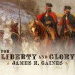 For Liberty and Glory, James R. Gaines