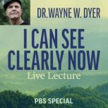 I Can See Clearly Now  Live Lecture, Dr. Wayne W. Dyer